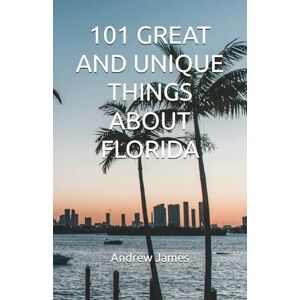 James, Andrew 101 GREAT AND UNIQUE THINGS ABOUT FLORIDA (GREAT STATES) James, Andrew 101 GREAT AND UNIQUE THINGS ABOUT FLORIDA (GREAT STATES)