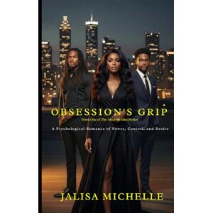 Michelle, Jalisa Obsession's Grip: A Psychological Romance of Power, Control, and Desire (The Mind & Heart Series) Michelle, Jalisa Obsession's Grip: A Psychological Romance of Power, Control, and Desire (The Mind & Heart Series)