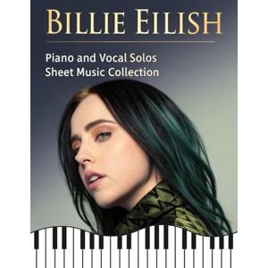 Artman, Dexter Billie Eilish: Piano and Vocal Solos Sheet Music Collection Artman, Dexter Billie Eilish: Piano and Vocal Solos Sheet Music Collection