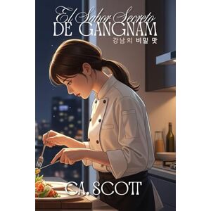 Scott El Sabor Secreto De Gangnam: Romance de CEO Millonario 강남의 비밀 맛: Enemies to Lovers Romance de CEO Coreano Una Pasión que Desafiará el Destino Scott El Sabor Secreto De Gangnam: Romance de CEO Millonario 강남의 비밀 맛: Enemies to Lovers Romance de CEO Coreano Una Pasión que Desafiará el Destino