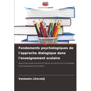Litovskij, Veniamin Fondements psychologiques de l'approche dialogique dans l'enseignement scolaire: Approches novatrices de la formation du discours écrit des élèves de l'enseignement secondaire Litovskij, Veniamin Fondements psychologiques de l'approche dialogique dans l'enseignement scolaire: Approches novatrices de la formation du discours écrit des élèves de l'enseignement secondaire