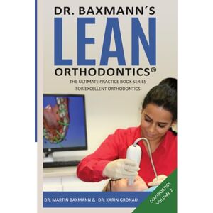 Baxmann, Dr. Martin Dr. Baxmann´s LEAN ORTHODONTICS® The Ultimate Practice Book Series for excellent Orthodontics: Diagnostics Volume 2 (Dr. Baxmann´s LEAN ORTHODONTICS® English Version) Baxmann, Dr. Martin Dr. Baxmann´s LEAN ORTHODONTICS® The Ultimate Practice Book Series for excellent Orthodontics: Diagnostics Volume 2 (Dr. Baxmann´s LEAN ORTHODONTICS® English Version)