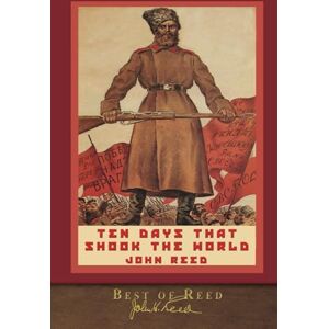Reed, John Best of Reed: Ten Days that Shook the World: Illustrated 100th Anniversary Edition Reed, John Best of Reed: Ten Days that Shook the World: Illustrated 100th Anniversary Edition