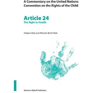 Eide, Wenche Barth A Commentary on the United Nations Convention on the Rights of the Child: The Right to Health Article 24 (A Commentary on the United Nations Convention on the Rights of the Child, 24) Eide, Wenche Barth A Commentary on the United Nations Convention on the Rights of the Child: The Right to Health Article 24 (A Commentary on the United Nations Convention on the Rights of the Child, 24)