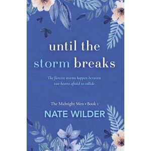 Wilder, Nate Until the Storm Breaks: A Small Town, Enemies to Lovers Romance: 1 (The Midnight Men) Wilder, Nate Until the Storm Breaks: A Small Town, Enemies to Lovers Romance: 1 (The Midnight Men)
