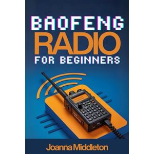 Middleton, Joanna BAOFENG RADIO FOR BEGINNERS: Step-by-Step Guide to Emergency and Ham Radio with CHIRP Programming and Survival Tips (FreqEasy) Middleton, Joanna BAOFENG RADIO FOR BEGINNERS: Step-by-Step Guide to Emergency and Ham Radio with CHIRP Programming and Survival Tips (FreqEasy)