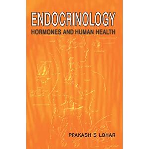 Lohar, Prakash S Endocrinology: Hormones and Human Health: Volume 1 Lohar, Prakash S Endocrinology: Hormones and Human Health: Volume 1