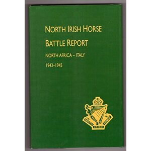 NORTH IRISH HORSE BATTLE REPORT: NORTH AFRICA-ITALY 1943-1945 NORTH IRISH HORSE BATTLE REPORT: NORTH AFRICA-ITALY 1943-1945