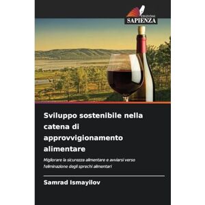 Ismayilov, Samrad Sviluppo sostenibile nella catena di approvvigionamento alimentare: Migliorare la sicurezza alimentare e avviarsi verso l'eliminazione degli sprechi alimentari Ismayilov, Samrad Sviluppo sostenibile nella catena di approvvigionamento alimentare: Migliorare la sicurezza alimentare e avviarsi verso l'eliminazione degli sprechi alimentari