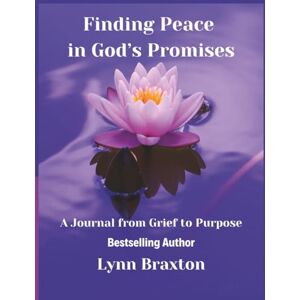 Braxton, Lynn Finding Peace in God's Promises: A Journal from Grief to Purpose Braxton, Lynn Finding Peace in God's Promises: A Journal from Grief to Purpose