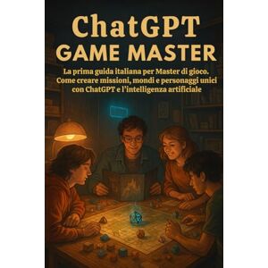 Tribe, Tech ChatGPT Game Master: La prima guida italiana per Master di gioco. Come creare missioni, mondi e personaggi unici con ChatGPT e l’intelligenza artificiale Tribe, Tech ChatGPT Game Master: La prima guida italiana per Master di gioco. Come creare missioni, mondi e personaggi unici con ChatGPT e l’intelligenza artificiale
