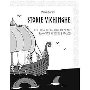 Bonvicini, Monica Storie Vichinghe: Miti e leggende dal nord del mondo raccontati a bambini e ragazzi Bonvicini, Monica Storie Vichinghe: Miti e leggende dal nord del mondo raccontati a bambini e ragazzi