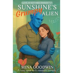 Goodwin, Mina Sunshine's Grumpy Alien: A Cozy Spice Sci-Fi Romantic Comedy (Love at Hot Mess Station) Goodwin, Mina Sunshine's Grumpy Alien: A Cozy Spice Sci-Fi Romantic Comedy (Love at Hot Mess Station)