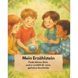 Erceg, Yvonne Mein Erzählstein/ Finde deinen Stein, und er erzählt dir seine geheime Geschichte.: Kinderbuch 6–10 Jahre/ Geschichten entdecken, Natur erleben und Kreativität fördern Erceg, Yvonne Mein Erzählstein/ Finde deinen Stein, und er erzählt dir seine geheime Geschichte.: Kinderbuch 6–10 Jahre/ Geschichten entdecken, Natur erleben und Kreativität fördern