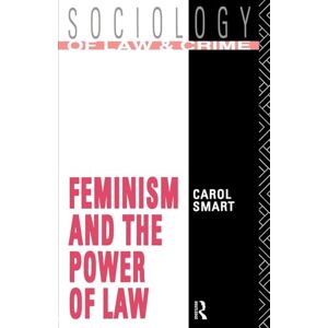 Smart, Carol Feminism and the Power of Law (Sociology of Law and Crime) Smart, Carol Feminism and the Power of Law (Sociology of Law and Crime)