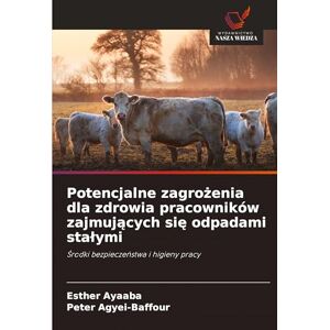 Ayaaba, Esther Potencjalne zagrożenia dla zdrowia pracowników zajmujących się odpadami stalymi: ¿rodki bezpiecze¿stwa i higieny pracy Ayaaba, Esther Potencjalne zagrożenia dla zdrowia pracowników zajmujących się odpadami stalymi: ¿rodki bezpiecze¿stwa i higieny pracy