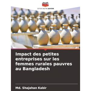 Kabir, Md. Shajahan Impact des petites entreprises sur les femmes rurales pauvres au Bangladesh Kabir, Md. Shajahan Impact des petites entreprises sur les femmes rurales pauvres au Bangladesh