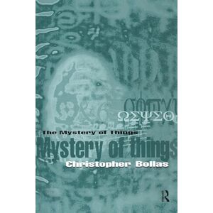 Bollas, Christopher The Mystery of Things Bollas, Christopher The Mystery of Things