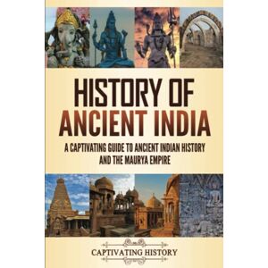 History, Captivating History of Ancient India: A Captivating Guide to Ancient Indian History and the Maurya Empire (Exploring Ancient History) History, Captivating History of Ancient India: A Captivating Guide to Ancient Indian History and the Maurya Empire (Exploring Ancient History)