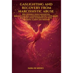 DE MEDICI, ZAIRA GASLIGHTING AND RECOVERY FROM NARCISSISTIC ABUSE: FREE YOURSELF FROM GASLIGHTING, REBUILD YOUR SELF-CONFIDENCE, PROTECT YOUR HEART AND START LIVING AUTHENTICALLY WITH STRENGTH, CLARITY AND FREEDOM DE MEDICI, ZAIRA GASLIGHTING AND RECOVERY FROM NARCISSISTIC ABUSE: FREE YOURSELF FROM GASLIGHTING, REBUILD YOUR SELF-CONFIDENCE, PROTECT YOUR HEART AND START LIVING AUTHENTICALLY WITH STRENGTH, CLARITY AND FREEDOM
