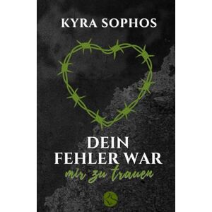 Sophos, Kyra Dein Fehler war mir zu trauen: Dark Romance über eine Ex-Söldnerin und einen Mann mit Blut an den Händen – Toxische Nähe, Verrat, Sucht, Gefahr Sophos, Kyra Dein Fehler war mir zu trauen: Dark Romance über eine Ex-Söldnerin und einen Mann mit Blut an den Händen – Toxische Nähe, Verrat, Sucht, Gefahr