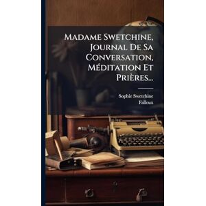 Swetchine, Sophie Madame Swetchine, Journal De Sa Conversation, MÃ(c)ditation Et Prières... Swetchine, Sophie Madame Swetchine, Journal De Sa Conversation, MÃ(c)ditation Et Prières...