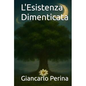 Perina, Giancarlo L'Esistenza Dimenticata (Science Fiction-Fantasy) Perina, Giancarlo L'Esistenza Dimenticata (Science Fiction-Fantasy)