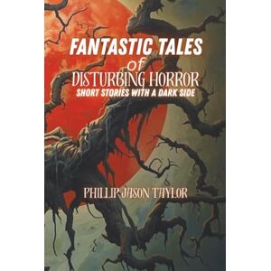 Taylor Fantastic Tales of Disturbing Horror: Short Stories with a Dark Side (The Midnight Manuscripts) Taylor Fantastic Tales of Disturbing Horror: Short Stories with a Dark Side (The Midnight Manuscripts)