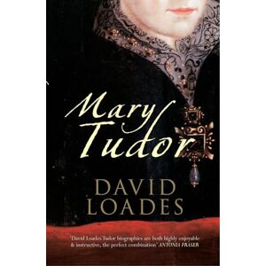 Loades, Professor David Mary Tudor Loades, Professor David Mary Tudor