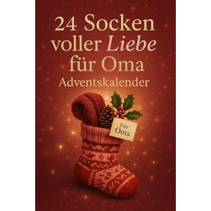 Herzenskind, Mira 24 Socken voller Liebe für Oma – Adventskalender: Ein herzlicher Mitmach-Adventskalender zum Ausfüllen, Erinnern & Verschenken – 24 liebevolle Fragen, ... als besonderes Weihnachtsgeschenk für Oma Herzenskind, Mira 24 Socken voller Liebe für Oma – Adventskalender: Ein herzlicher Mitmach-Adventskalender zum Ausfüllen, Erinnern & Verschenken – 24 liebevolle Fragen, ... als besonderes Weihnachtsgeschenk für Oma