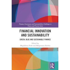 Financial Innovation and Sustainability: Green, Blue and Sustainable Finance (Finance, Governance and Sustainability) Financial Innovation and Sustainability: Green, Blue and Sustainable Finance (Finance, Governance and Sustainability)