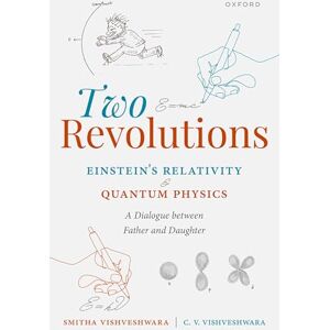 Vishveshwara, Smitha Two Revolutions: Einstein's Relativity and Quantum Physics: A Dialogue between Father and Daughter Vishveshwara, Smitha Two Revolutions: Einstein's Relativity and Quantum Physics: A Dialogue between Father and Daughter