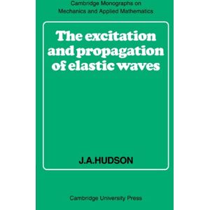 Hudson, J The Excitation and Propagation of Elastic Waves (Cambridge Monographs on Mechanics) Hudson, J The Excitation and Propagation of Elastic Waves (Cambridge Monographs on Mechanics)