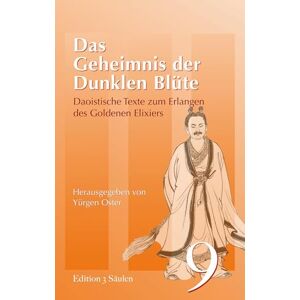 Philosophy Das Geheimnis der dunklen Blüte: Daoistische Texte zum Erlangen des Goldenen Elixiers Philosophy Das Geheimnis der dunklen Blüte: Daoistische Texte zum Erlangen des Goldenen Elixiers