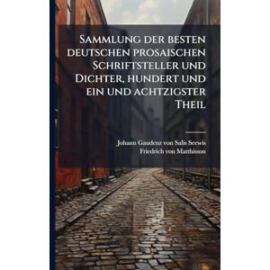 Sammlung der besten deutschen prosaischen Schriftsteller und Dichter, hundert und ein und achtzigster Theil Sammlung der besten deutschen prosaischen Schriftsteller und Dichter, hundert und ein und achtzigster Theil