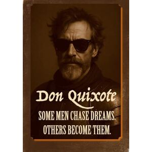 Cervantes, Miguel de Don Quixote (illustrated): Some Men Chase Dreams. Others Become Them. Cervantes, Miguel de Don Quixote (illustrated): Some Men Chase Dreams. Others Become Them.