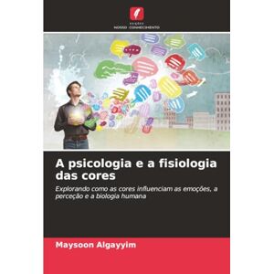 Algayyim, Maysoon A psicologia e a fisiologia das cores: Explorando como as cores influenciam as emoções, a perceção e a biologia humana Algayyim, Maysoon A psicologia e a fisiologia das cores: Explorando como as cores influenciam as emoções, a perceção e a biologia humana