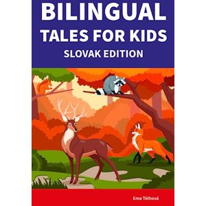 Tóthová, Ema Bilingual Tales For Kids : Slovak Edition 25 Captivating Stories in Slovak and English (Learn Slovak for Children) Tóthová, Ema Bilingual Tales For Kids : Slovak Edition 25 Captivating Stories in Slovak and English (Learn Slovak for Children)