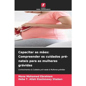 Mohamed Ebrahiem, Mona Capacitar as mães: Compreender os cuidados pré-natais para as mulheres grávidas Mohamed Ebrahiem, Mona Capacitar as mães: Compreender os cuidados pré-natais para as mulheres grávidas
