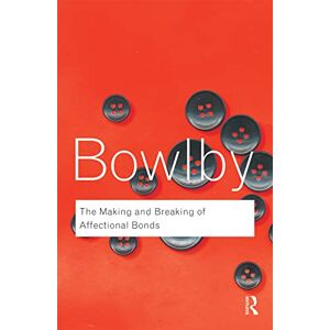 Bowlby, John The Making and Breaking of Affectional Bonds (Routledge Classics) Bowlby, John The Making and Breaking of Affectional Bonds (Routledge Classics)