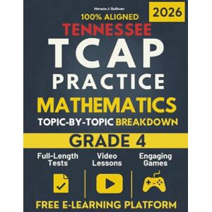 Sullivan, Horace J. Tennessee TCAP Grade 4 Mathematics Mastery: A Topic-by-Topic Workbook to Help Your Child Ace the Exam Comprehensive Practice of the Tennessee Math Standards + E-Learning Platform Access Sullivan, Horace J. Tennessee TCAP Grade 4 Mathematics Mastery: A Topic-by-Topic Workbook to Help Your Child Ace the Exam Comprehensive Practice of the Tennessee Math Standards + E-Learning Platform Access