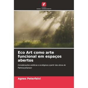 Peterfalvi, Agnes Eco Art como arte funcional em espaços abertos: Considerações estéticas e ecológicas a partir das obras de Patricia Johanson Peterfalvi, Agnes Eco Art como arte funcional em espaços abertos: Considerações estéticas e ecológicas a partir das obras de Patricia Johanson