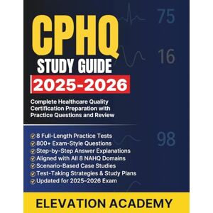 ACADEMY, ELEVATION CPHQ Study Guide 2025-2026: Complete Healthcare Quality Certification Preparation with Practice Questions and Review ACADEMY, ELEVATION CPHQ Study Guide 2025-2026: Complete Healthcare Quality Certification Preparation with Practice Questions and Review
