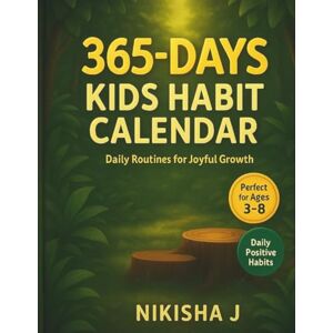 J, Nikisha 365 Days kids habit calendar: Daily routines for joyful growth (Day1 to Day 183) (365 days kids habit builder calendar) J, Nikisha 365 Days kids habit calendar: Daily routines for joyful growth (Day1 to Day 183) (365 days kids habit builder calendar)