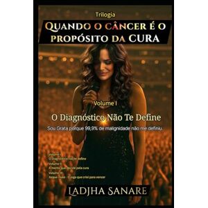 FLORENCE, LADJHA Quando o câncer é o proposito da CURA: O Diagnóstico não te define FLORENCE, LADJHA Quando o câncer é o proposito da CURA: O Diagnóstico não te define