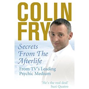 Fry, Colin Secrets from the Afterlife: From TV's Leading Psychic Medium Fry, Colin Secrets from the Afterlife: From TV's Leading Psychic Medium