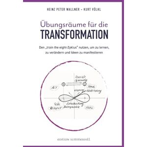 Wallner, Heinz Peter Übungsräume für die TRANSFORMATION: Den „train the eight-Zyklus“ nutzen, um zu lernen, zu verändern und Ideen zu manifestieren (Selbstführung, Führung & Transformation in Zeiten hoher Komplexität) Wallner, Heinz Peter Übungsräume für die TRANSFORMATION: Den „train the eight-Zyklus“ nutzen, um zu lernen, zu verändern und Ideen zu manifestieren (Selbstführung, Führung & Transformation in Zeiten hoher Komplexität)