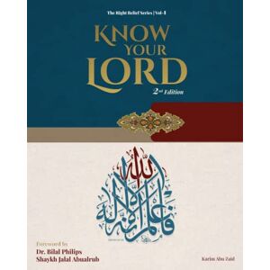 Abuzaid, Karim Know Your Lord 2nd Edition: The Right Belief Series Volume 1 Abuzaid, Karim Know Your Lord 2nd Edition: The Right Belief Series Volume 1