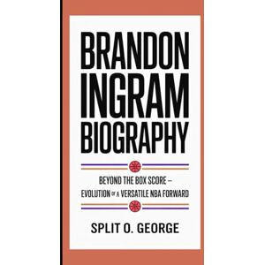 O. George, Split BRANDON INGRAM BIOGRAPHY: Beyond The Box Score — The Evolution Of A Versatile NBA Forward O. George, Split BRANDON INGRAM BIOGRAPHY: Beyond The Box Score — The Evolution Of A Versatile NBA Forward