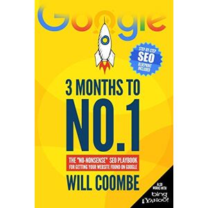 Coombe, Will 3 Months to No.1: The "No-Nonsense" SEO Playbook for Getting Your Website Found on Google Coombe, Will 3 Months to No.1: The "No-Nonsense" SEO Playbook for Getting Your Website Found on Google